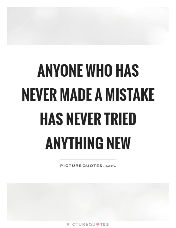 Anyone who has never made a mistake has never tried anything new Picture Quote #1