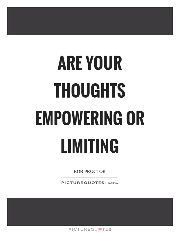 Are your thoughts empowering or limiting Picture Quote #1