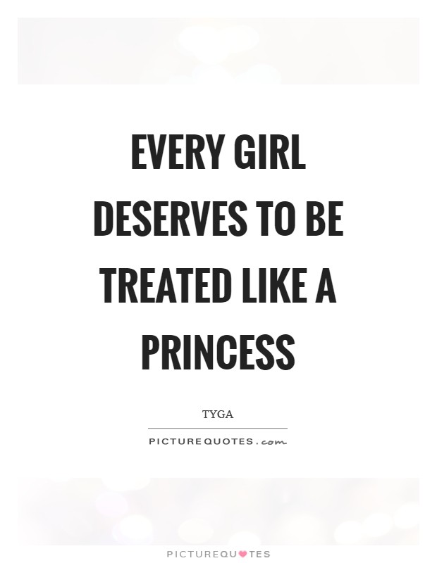 Every girl deserves to be treated like a princess Picture Quote #1