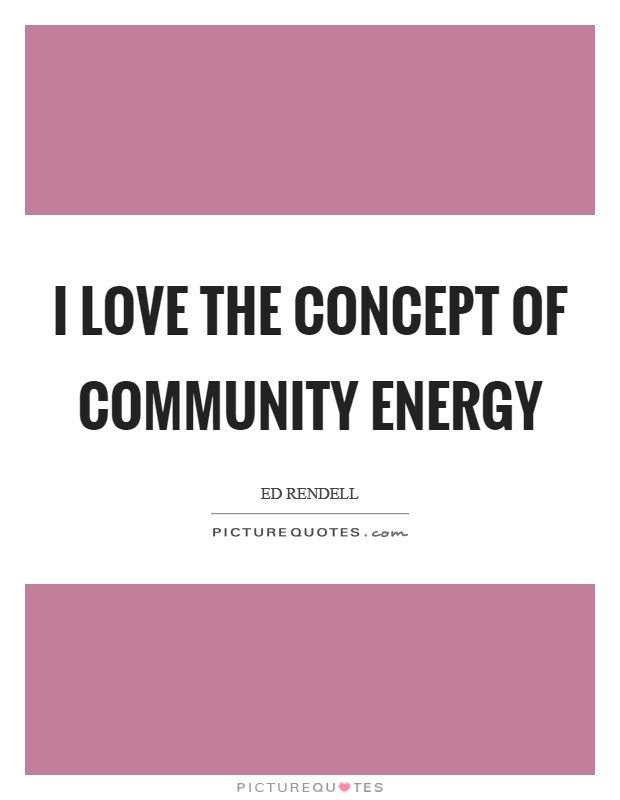 I love the concept of community energy Picture Quote #1