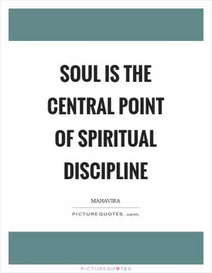 Soul is the central point of spiritual discipline Picture Quote #1