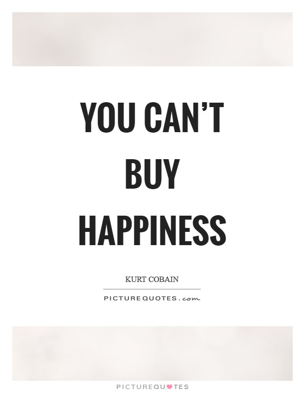 You can't buy happiness Picture Quote #1