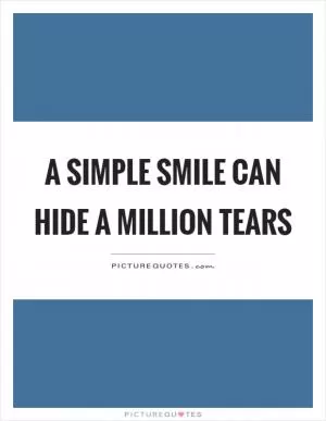 A simple smile can hide a million tears Picture Quote #1