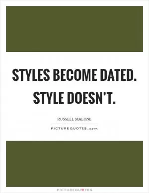 Styles become dated. Style doesn’t Picture Quote #1