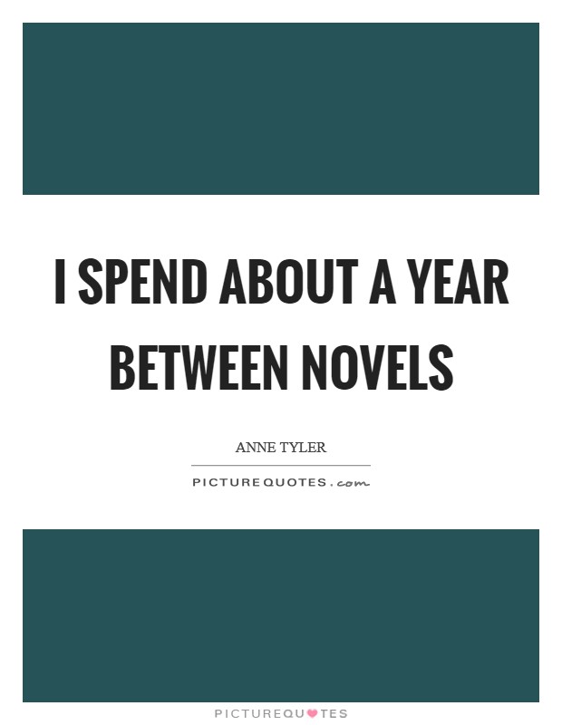 I spend about a year between novels Picture Quote #1