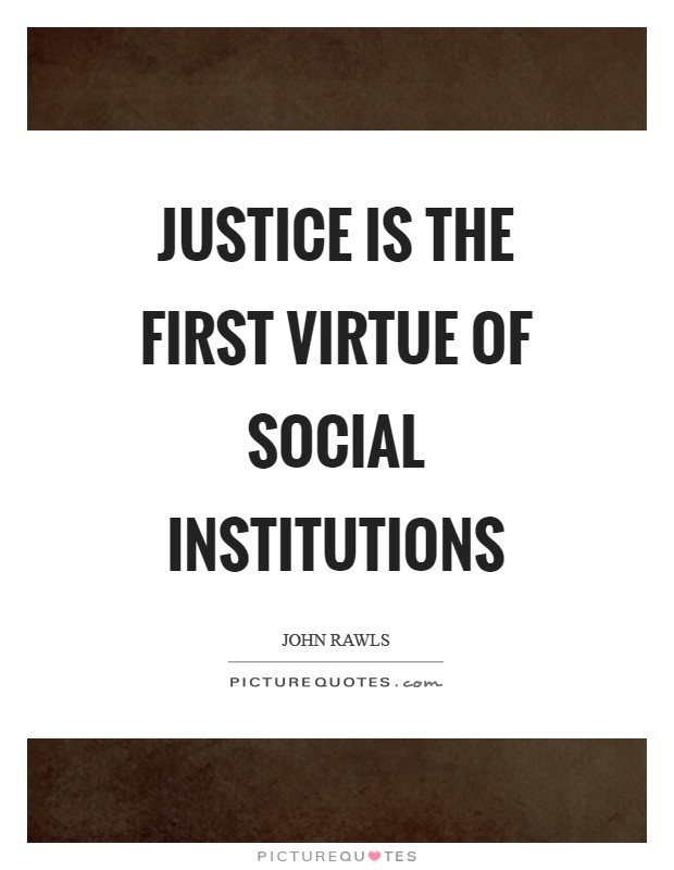 Justice is the first virtue of social institutions Picture Quote #1