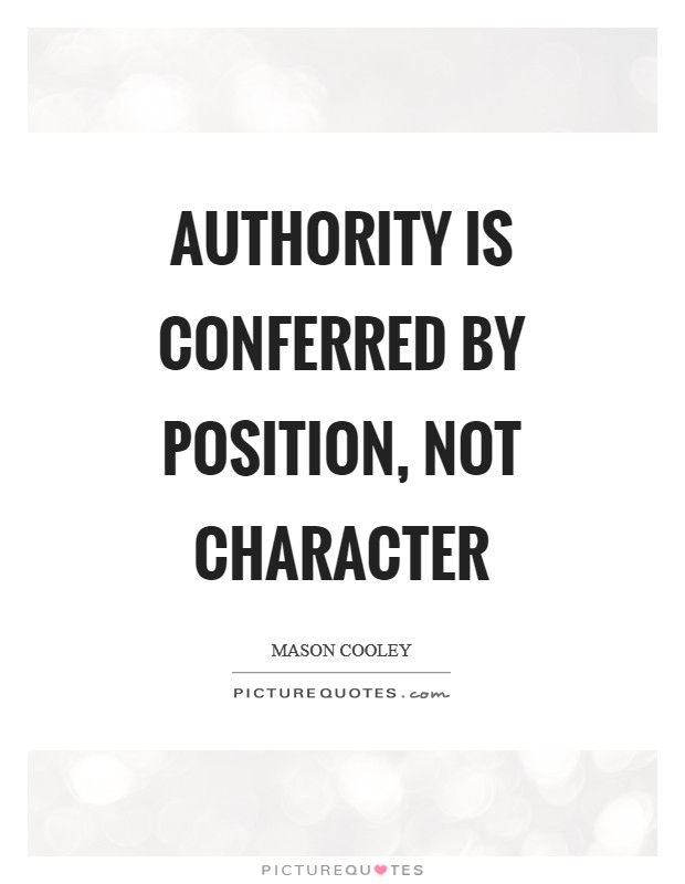 Authority is conferred by position, not character Picture Quote #1
