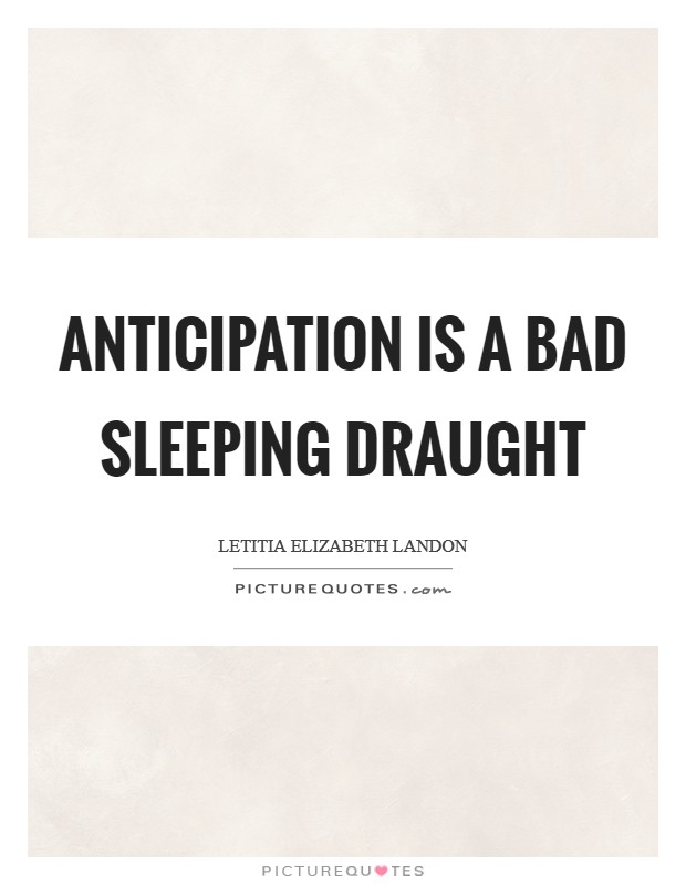 Anticipation is a bad sleeping draught Picture Quote #1
