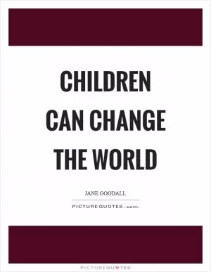 Children can change the world Picture Quote #1
