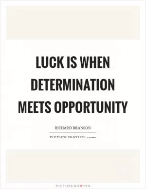 Luck is when determination meets opportunity Picture Quote #1