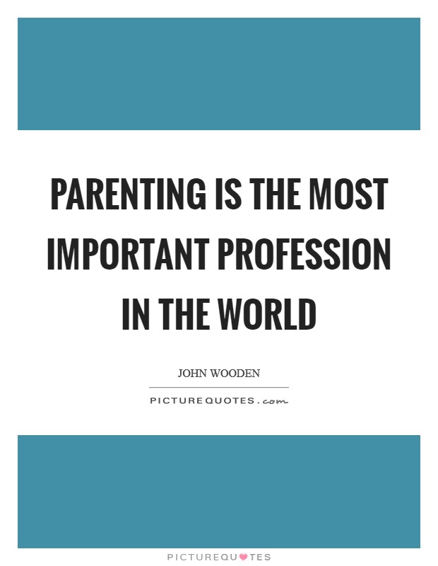 Parenting is the most important profession in the world Picture Quote #1