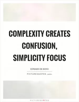 Complexity creates confusion, simplicity focus Picture Quote #1