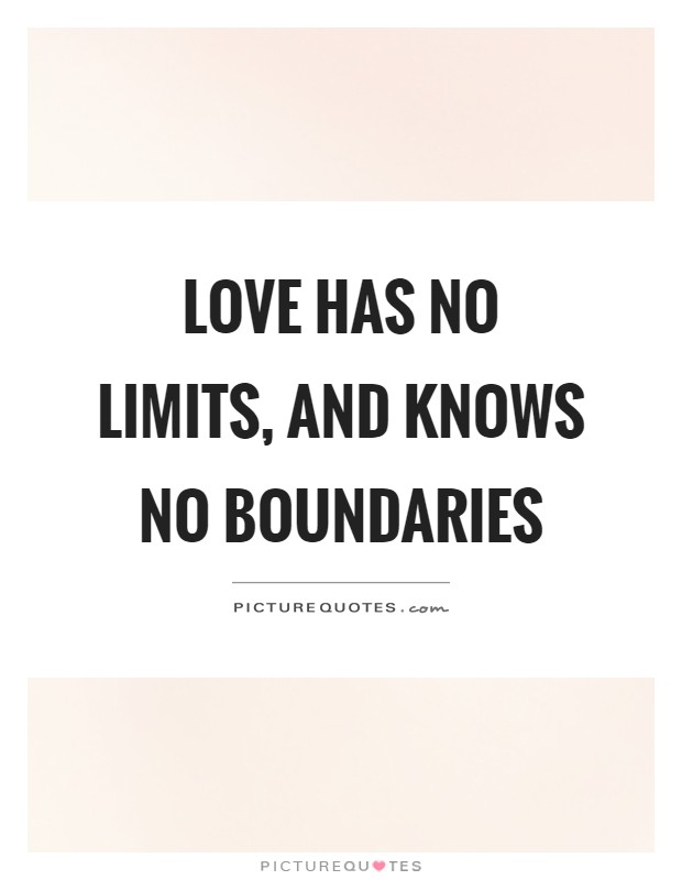 Love has no limits, and knows no boundaries Picture Quote #1