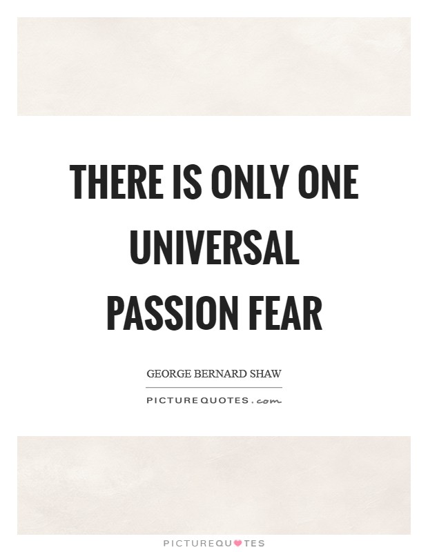 There is only one universal passion fear Picture Quote #1