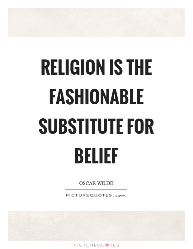 Religion is the fashionable substitute for belief Picture Quote #1