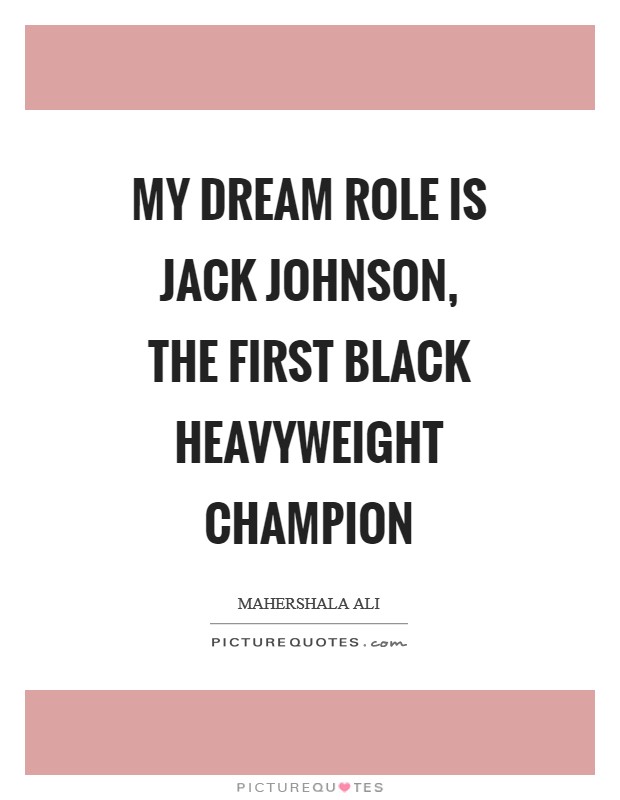 My dream role is Jack Johnson, the first black heavyweight champion Picture Quote #1