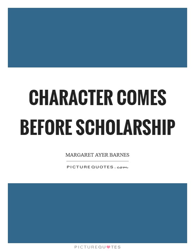 Character comes before scholarship Picture Quote #1