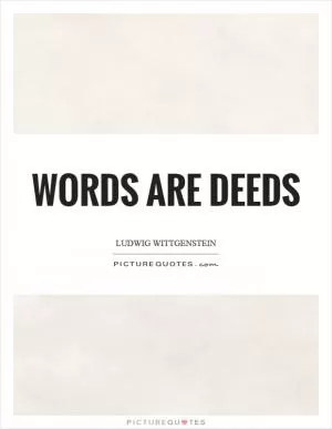 Words are deeds Picture Quote #1