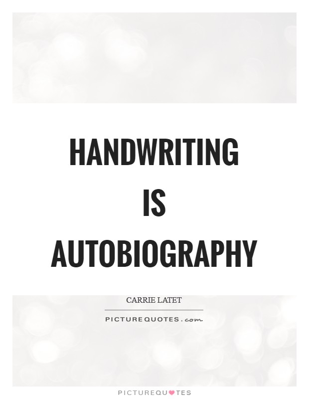 Handwriting is autobiography Picture Quote #1