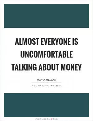 Almost everyone is uncomfortable talking about money Picture Quote #1