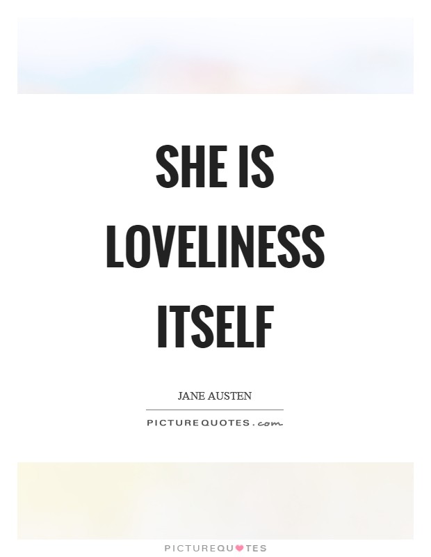 She is loveliness itself Picture Quote #1