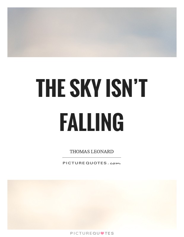 The sky isn't falling Picture Quote #1