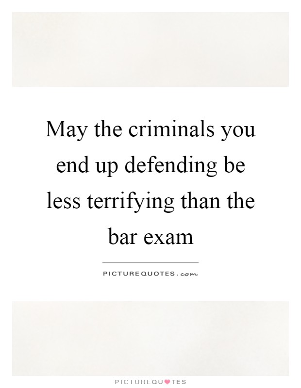 May the criminals you end up defending be less terrifying than the bar exam Picture Quote #1