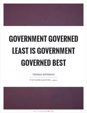 Government governed least is government governed best Picture Quote #1