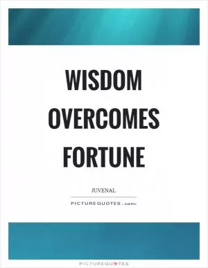 Wisdom overcomes fortune Picture Quote #1