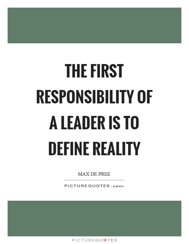The first responsibility of a leader is to define reality Picture Quote #1