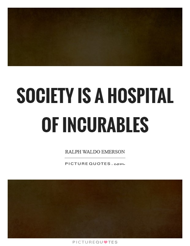 Society is a hospital of incurables Picture Quote #1