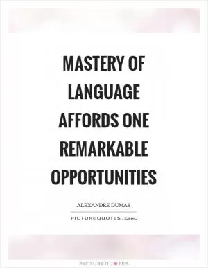 Mastery of language affords one remarkable opportunities Picture Quote #1