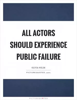 All actors should experience public failure Picture Quote #1