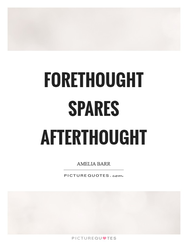 Forethought spares afterthought Picture Quote #1
