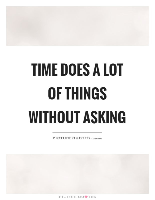 Time does a lot of things without asking Picture Quote #1