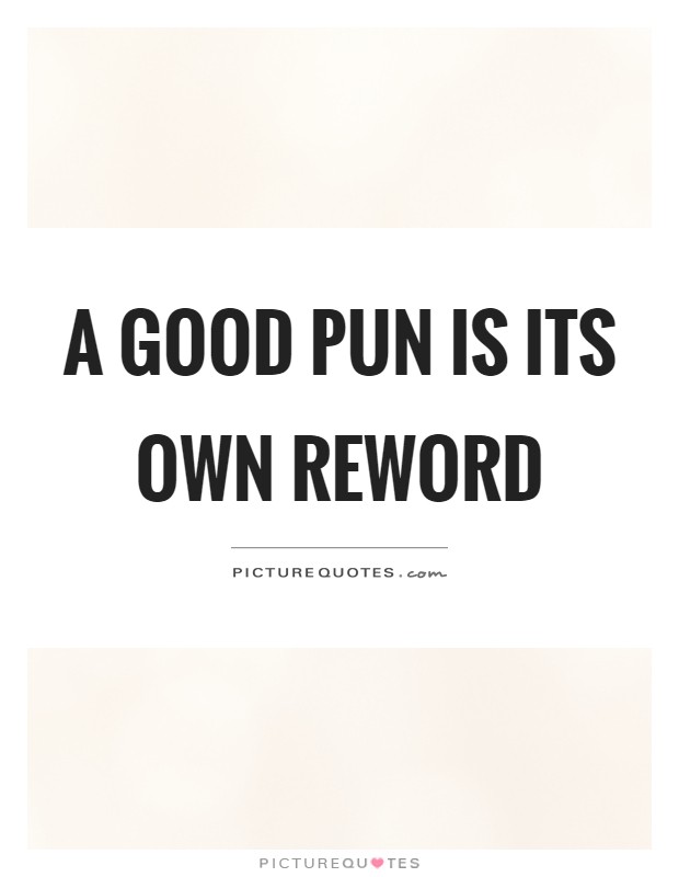 A good pun is its own reword Picture Quote #1