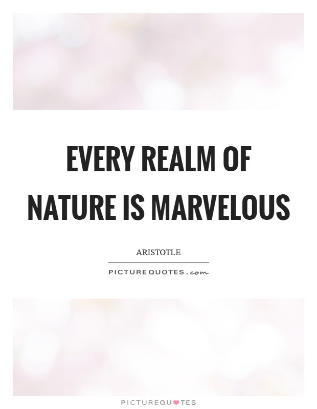 Every realm of nature is marvelous Picture Quote #1