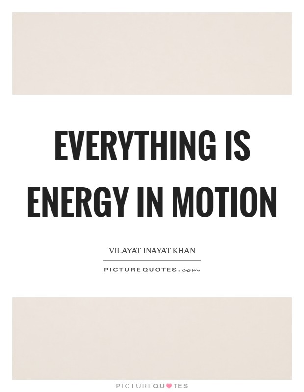 Everything is energy in motion Picture Quote #1