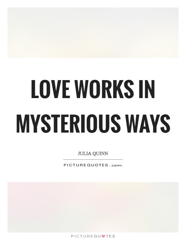 Love works in mysterious ways Picture Quote #1