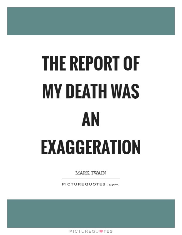 The report of my death was an exaggeration Picture Quote #1