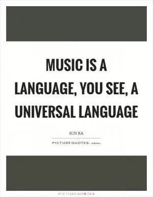 Music is a language, you see, a universal language Picture Quote #1