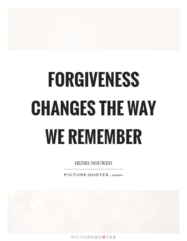 Forgiveness changes the way we remember Picture Quote #1