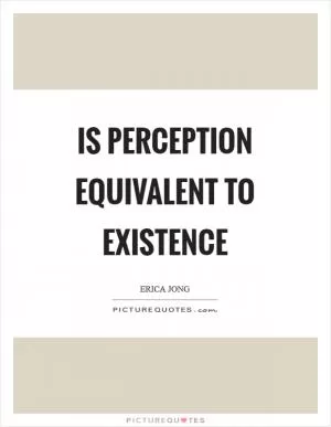 Is perception equivalent to existence Picture Quote #1
