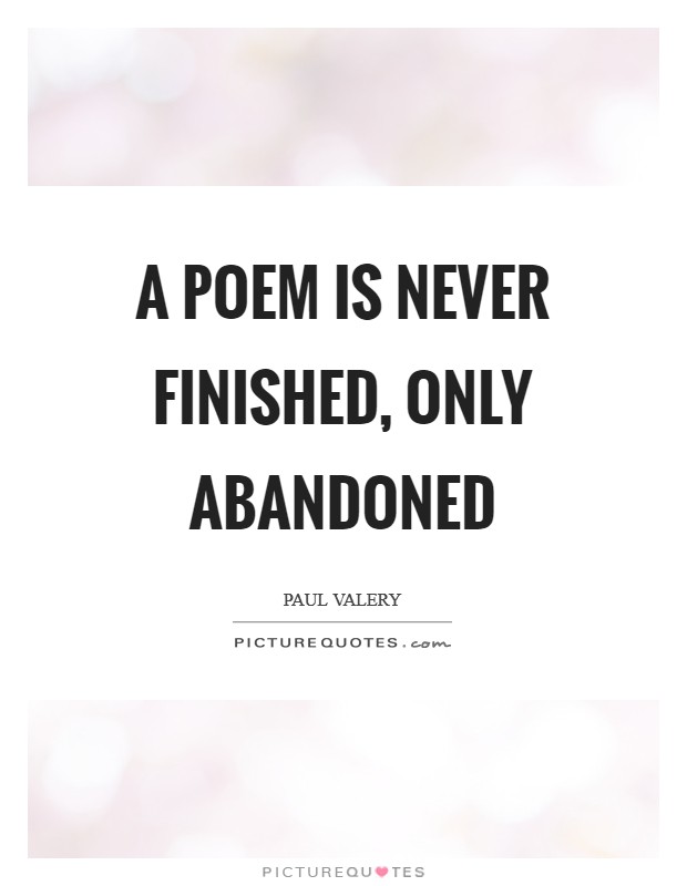 A poem is never finished, only abandoned Picture Quote #1