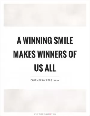 A winning smile makes winners of us all Picture Quote #1