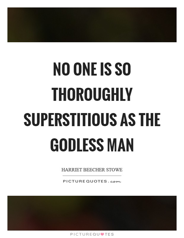 No one is so thoroughly superstitious as the godless man Picture Quote #1