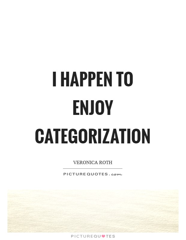 I happen to enjoy categorization Picture Quote #1