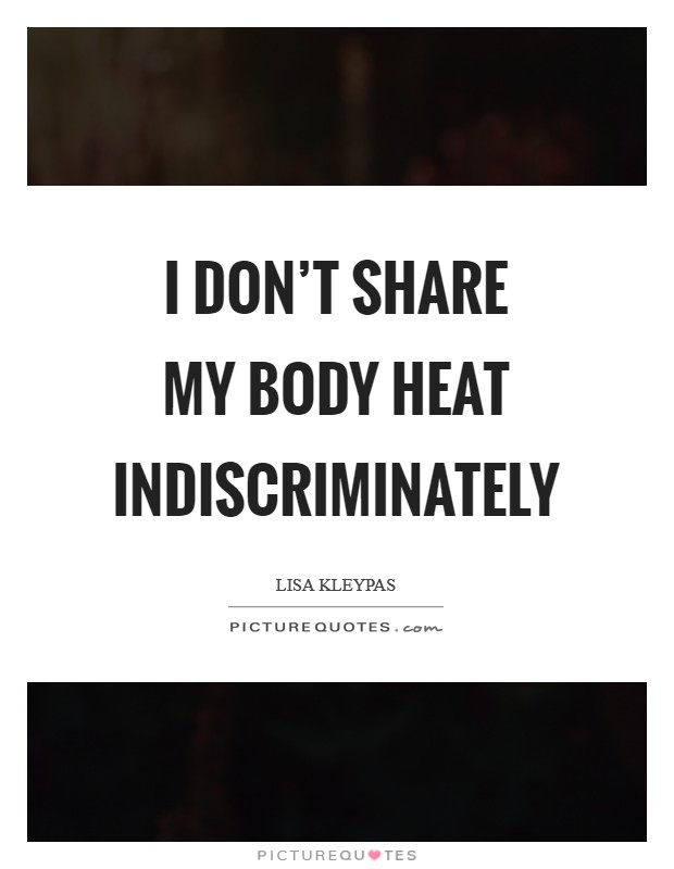 I don't share my body heat indiscriminately Picture Quote #1