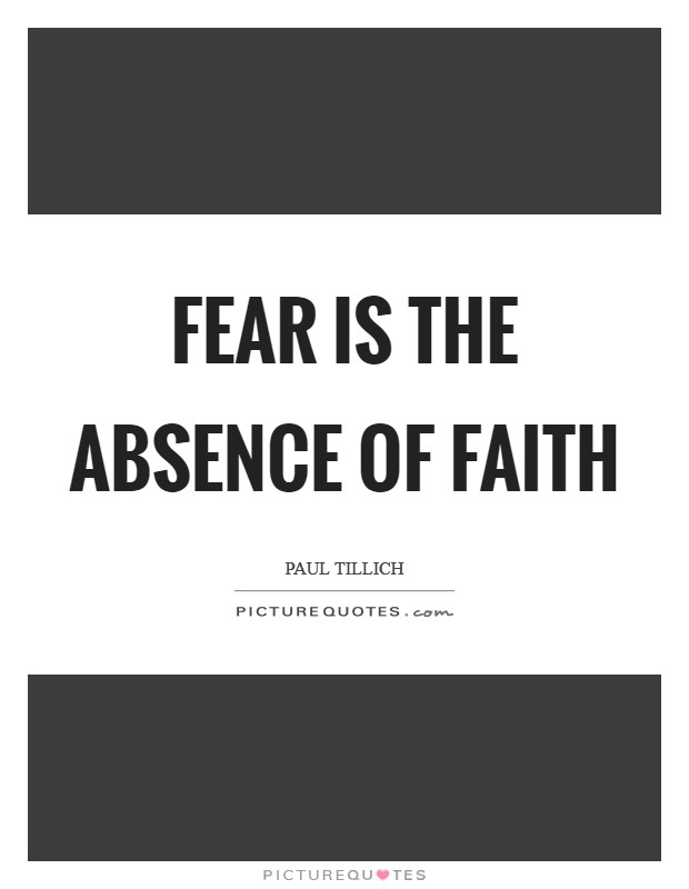 Fear is the absence of faith Picture Quote #1