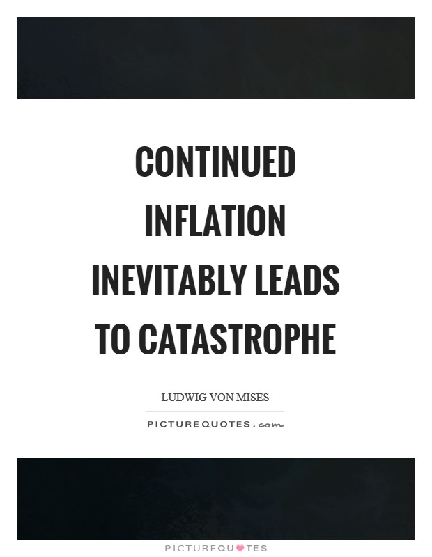 Continued inflation inevitably leads to catastrophe Picture Quote #1
